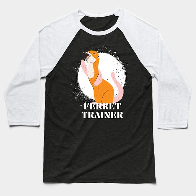 Ferret Trainer Baseball T-Shirt by rumsport